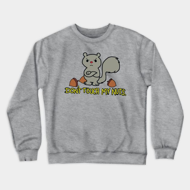 Don't Touch My Nuts Crewneck Sweatshirt by wolfmanjaq